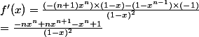 \normalsize f'(x) = \frac{(-(n+1)x^n) \times (1-x) - (1 - x^{n-1}) \times (-1)}{(1-x)^2}  \\ = \frac{-nx^n + nx^{n+1} - x^n + 1}{(1-x)^2} 